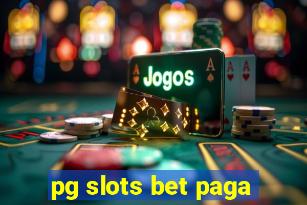 pg slots bet paga